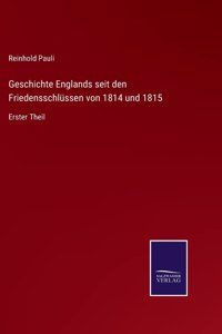 Geschichte Englands seit den Friedensschlüssen von 1814 und 1815