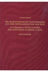 Die Palaoventetische Votivkeramik Aus Dem Reitia-Heiligtum Von Este: (Ausgrabungen 1880-1916 Und 1987-1991)