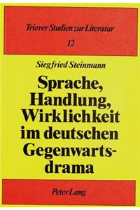 Sprache, Handlung, Wirklichkeit Im Deutschen Gegenwartsdrama