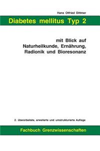 Diabetes mellitus Typ 2 mit Blick auf Naturheilkunde, Ernährung, Radionik und Bioresonanz