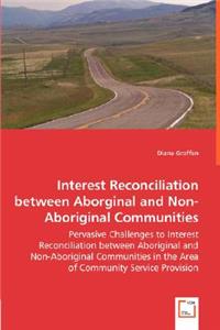 Interest Reconciliation between Aborginal and Non-Aboriginal Communities - Pervasive Challenges to Interest Reconciliation between Aboriginal and Non-Aboriginal Communities in the Area of Community Service Provision