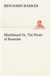 Blackbeard Or, The Pirate of Roanoke.