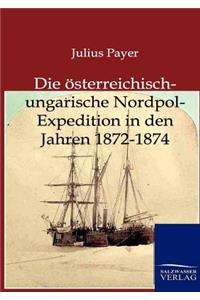 Die österreichisch-ungarische Nordpol-Expedition in den Jahren 1872-1874