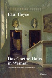 Paul Heyse: Das Goethe-Haus in Weimar
