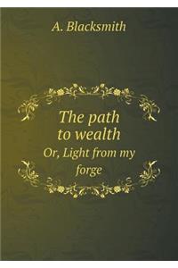 The Path to Wealth Or, Light from My Forge