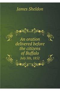 An Oration Delivered Before the Citizens of Buffalo July 5th, 1852