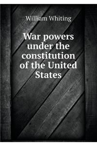 War Powers Under the Constitution of the United States