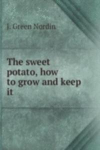 THE SWEET POTATO HOW TO GROW AND KEEP I