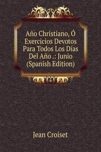 Ano Christiano, O Exercicios Devotos Para Todos Los Dias Del Ano .: Junio (Spanish Edition)