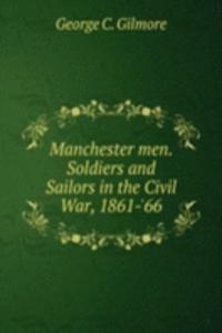 Manchester men. Soldiers and Sailors in the Civil War, 1861-'66
