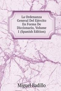 La Ordenanza General Del Ejercito En Forma De Diccionario, Volume 1 (Spanish Edition)