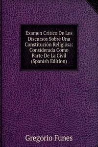 Examen Critico De Los Discursos Sobre Una Constitucion Religiosa: Considerada Como Parte De La Civil (Spanish Edition)