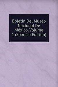 Boletin Del Museo Nacional De Mexico, Volume 1 (Spanish Edition)