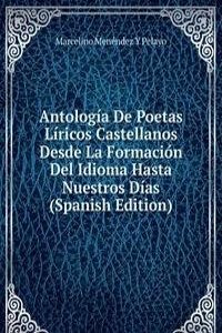 Antologia De Poetas Liricos Castellanos Desde La Formacion Del Idioma Hasta Nuestros Dias (Spanish Edition)