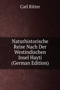 Naturhistorische Reise Nach Der Westindischen Insel Hayti (German Edition)