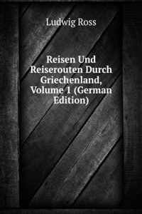 Reisen Und Reiserouten Durch Griechenland, Volume 1 (German Edition)