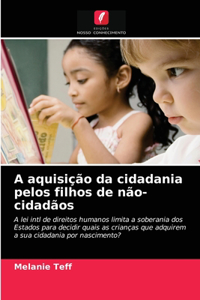 A aquisição da cidadania pelos filhos de não-cidadãos
