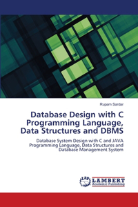 Database Design with C Programming Language, Data Structures and DBMS