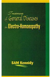 Treatment of General Diseases in Electro-Homoeopathy
