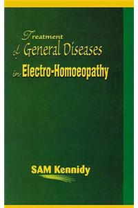 Treatment of General Diseases in Electro-Homoeopathy