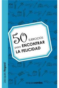 50 Ejercicios Para Encontrar La Felicidad