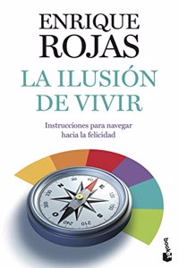 La ilusion de vivir: Instrucciones para navegar hacia la felicidad