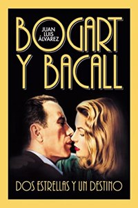 Bogart & Bacall: Dos Estrellas Y Un Destino/ Two Stars and One Destiny