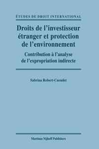 Droits de l'Investisseur Étranger Et Protection de l'Environnement: Contribution À l'Analyse de l'Expropriation Indirecte