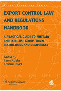 Export Control Law and Regulations Handbook: A Practical Guide to Military and Dual-Use Goods Trade Restrictions and Compliance