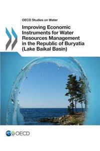 OECD Studies on Water Improving Economic Instruments for Water Resources Management in the Republic of Buryatia (Lake Baikal Basin)