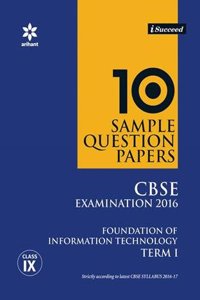 i-Succeed 10 Sample Question Papers CBSE Examination 2016 for Foundation of INFORMATION TECHNOLOGY Term-I Class 9th