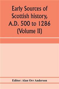 Early sources of Scottish history, A.D. 500 to 1286 (Volume II)