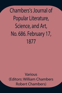 Chambers's Journal of Popular Literature, Science, and Art, No. 686. February 17, 1877.
