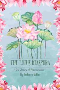 THE LOTUS DIASPORA -Six Stories of Perseverance