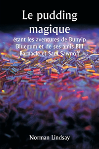 pudding magique étant les aventures de Bunyip Bluegum et de ses amis Bill Barnacle et Sam Sawnoff