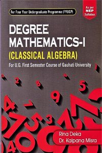 DEGREE MATHEMATICS-I (CLASSICAL ALGEBRA) : A TEXTBOOK FOR B.SC. 1ST SEMESTER STUDENTS OF GAUHATI UNIVERSITY ON THE BASIS OF NEP SYLLABUS
