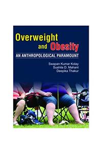 Overweight and Obesity: An Anthropological Paramount