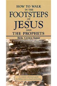 How to Walk in the Footsteps of Jesus and the Prophets