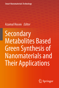 Secondary Metabolites Based Green Synthesis of Nanomaterials and Their Applications