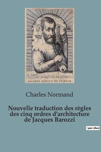 Nouvelle traduction des règles des cinq ordres d'architecture de Jacques Barozzi