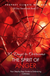 30 Days To Overcome The Spirit Of Anger