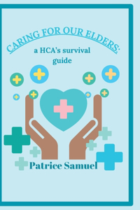 Caring for our Elders, a HCA's Survival guide