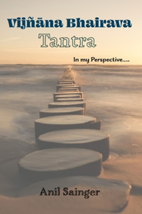 Vijnana Bhairava Tantra - in my perspective