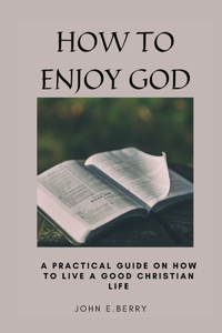 How to Enjoy God
