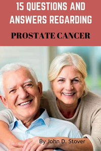 15 Questions and Answers Regarding Prostate Cancer