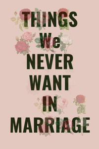 Things We Never Want in Marriage