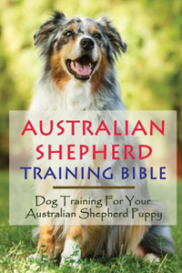 Australian Shepherd Training Bible