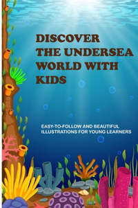 Discover The Undersea World With Kids
