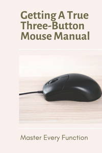 Getting A True Three-Button Mouse Manual