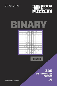 Mini Book Of Logic Puzzles 2020-2021. Binary 11x11 - 240 Easy To Master Puzzles. #5